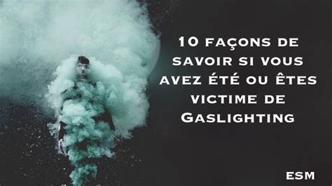10 Façons De Savoir Si Vous Avez été Ou êtes Victime De Gaslighting