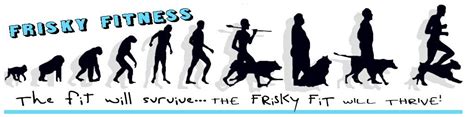 Frisky Fitness The Fit Will Survivethe Frisky Fit Will Thrive The Bergin Diaries