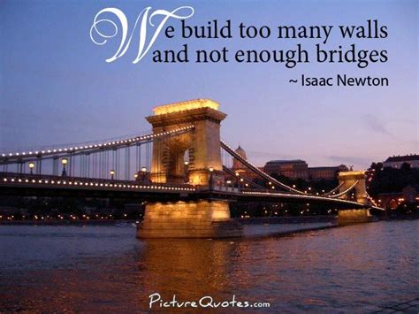 We Build Too Many Walls And Not Enough Bridges Picture Quotes