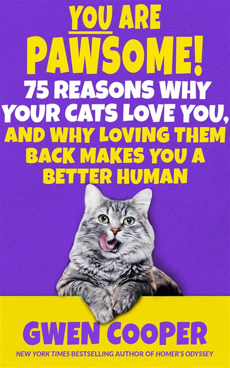 You Are Pawsome 75 Reasons Why Your Cats Love You And Why Loving Them Back Makes You A