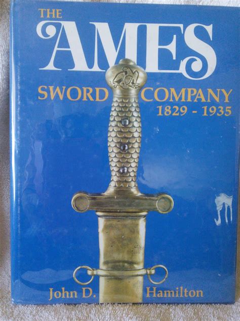 The Ames Sword Company 1829 1935 By John D Hamilton Very Good