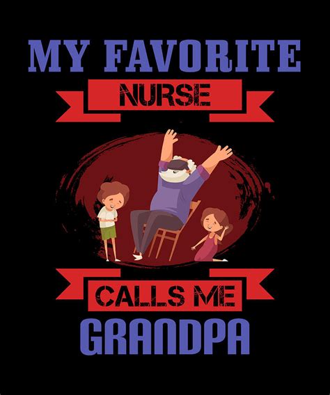 my favorite nurse calls me grandpa digital art by the primal matriarch art fine art america