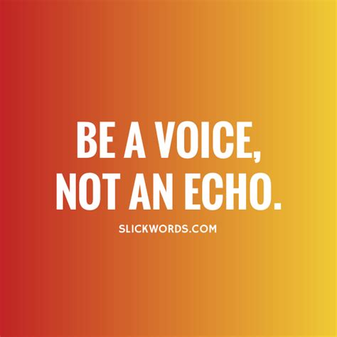 Be A Voice Not An Echo Slickwords