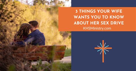 3 Things Your Wife Wants You To Know About Her Sex Drive Knowing Her Sexually