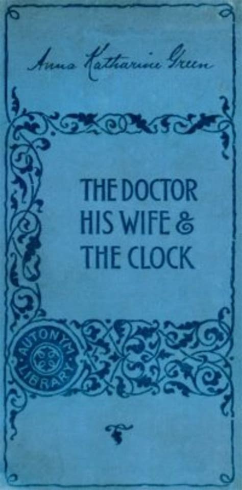 The Doctor His Wife And The Clock By Anna Katharine Green Bookfusion
