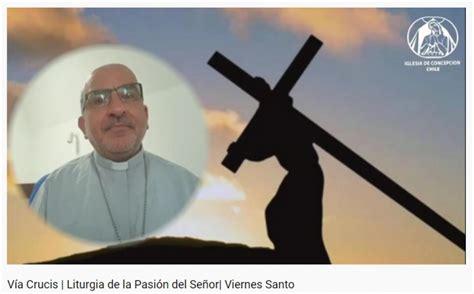 Con Profunda Fe Y Solemnidad Se Conmemoró Vía Crucis Virtual Y Liturgia De La Pasión Del Señor 2021