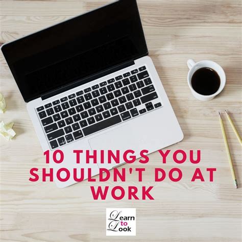 10 Things You Shouldnt Do At Work ⋆ Learn To Look 10 Things How Are You Feeling Work
