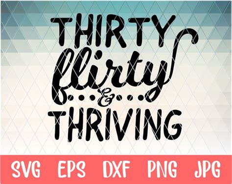 Thirty Flirty And Thriving Hand Lettered Svg Zip File Etsy