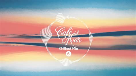 Café Del Mar Chillout Mix 6 2016 Youtube