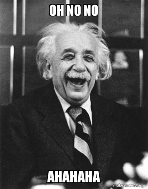 Oh No No Ahahaha Laughing Albert Einstein Make A Meme