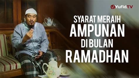 Ceramah Ramadhan Syarat Meraih Ampunan Di Bulan Ramadhan Ustadz Abu