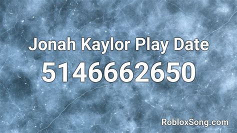 Jonah Kaylor Play Date Roblox Id Roblox Music Codes