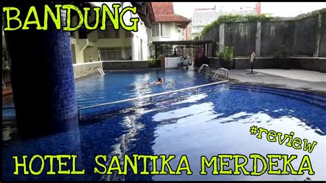 Hotel Santika Bandung Merdeka Saat Ini Youtube