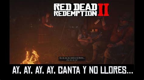 Red Dead Redemption 2 Ay Ayayay Canta Y No Llores Youtube