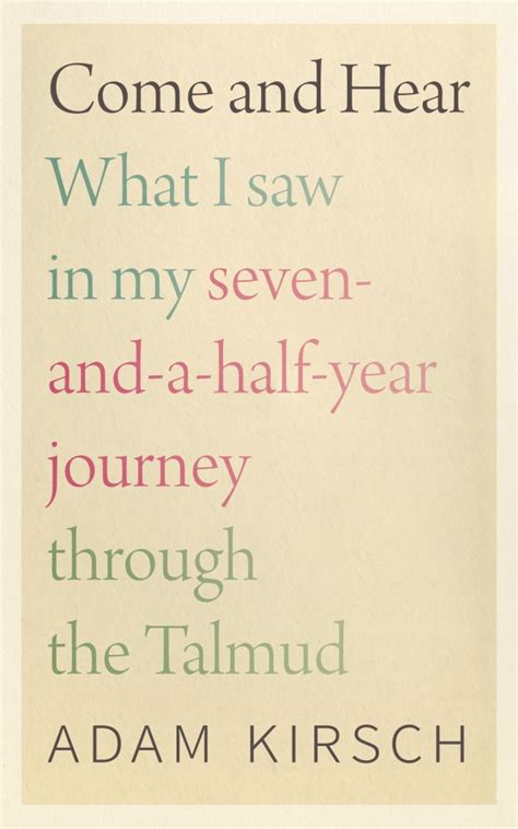 Come And Hear What I Saw In My Seven And A Half Year Journey Through The Talmud By Adam Kirsch