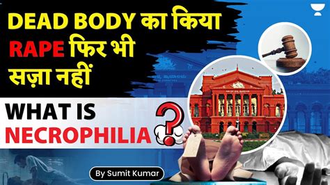 What Is Necrophilia And Is It An Offence In India Upsc Current Affairs By Sumit Kumar Youtube