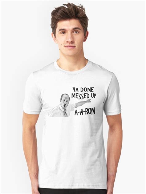 You Done Messed Up Aaron T Shirt By Heyrk Redbubble