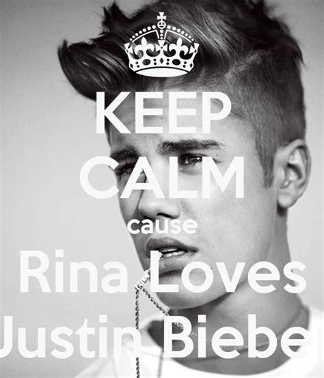 Keep Calm Cause Rina Loves Justin Bieber Poster Eh Keep Calm O Matic