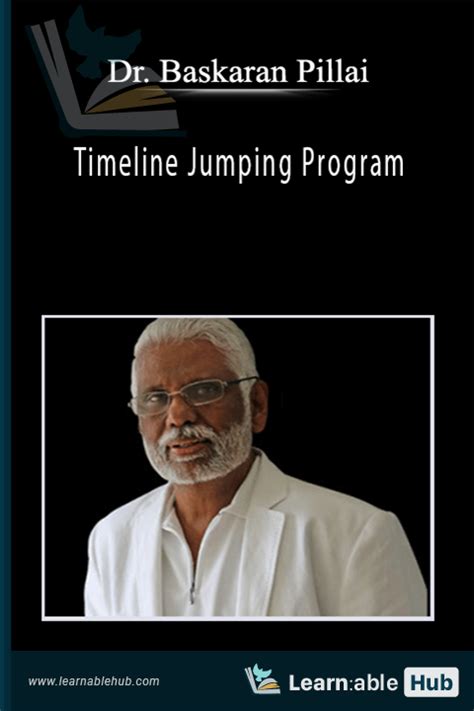 Dr Baskaran Pillai Timeline Jumping Program Learnable Hub