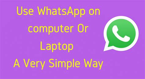 How To Use Whatsapp On Computer Or Laptop Simple Way