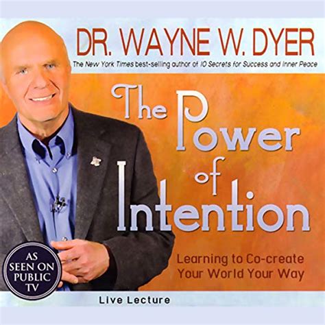 The Power Of Intention By Dr Wayne W Dyer Speech