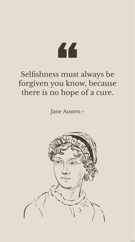 Jane Austen Selfishness Must Always Be Forgiven You Know Because