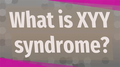 What Is Xyy Syndrome Youtube