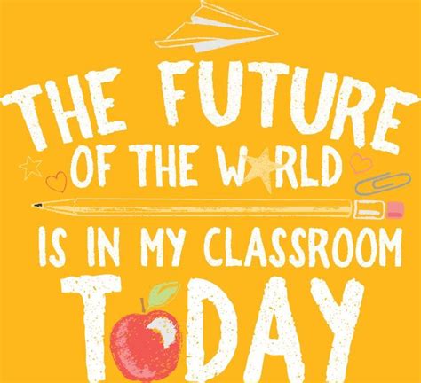 The Future Of The World Is In My Classroom Today Teachers Mold The Future Never Forget That
