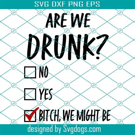 Are We Drunk Bitch We Might Be Svg Drinking Svg Bachelorette Party