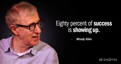 Woody Allen Quote Eighty Percent Of Success Is Showing Up Woody