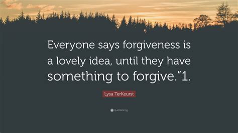 Lysa TerKeurst Quote Everyone Says Forgiveness Is A Lovely Idea