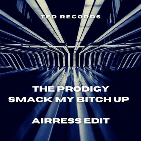 Stream The Prodigy Smack My Bitch Up Airress Edit By Tfd Records