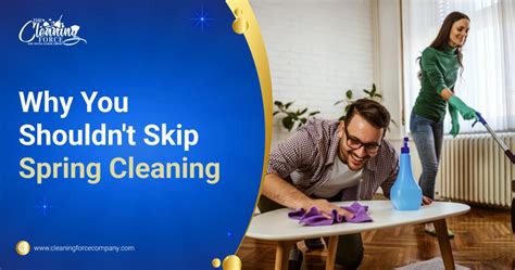 Why You Shouldnt Skip Spring Cleaning The Cleaning Force