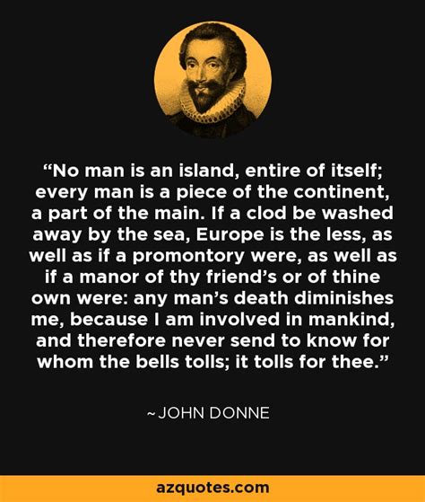 This expression is a quotation from john donne's devotions. John Donne quote: No man is an island, entire of itself ...