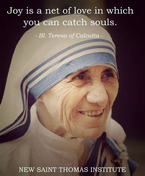 Joy Is A Net Of Love In Which You Catch Souls Mother Teresa Mother Teresa Quotes Mother Theresa