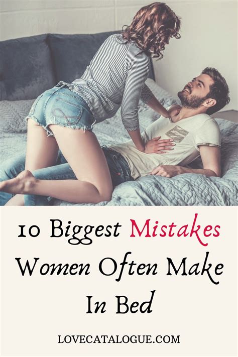 Below Is A List Of The 10 Biggest Mistakes Women Make In Bed And The Best Relationship Habits To