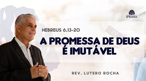 A Promessa De Deus é Imutável • Hebreus 6 13 20 • Rev Lutero
