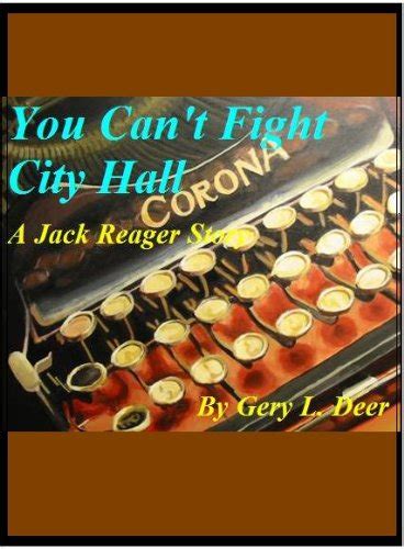 You Cant Fight City Hall A Jack Reager Story Jack Reager City Reporter Book 1 Ebook