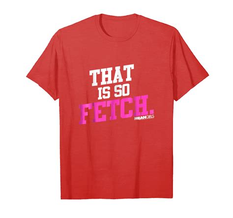 Trends Mean Girls That Is So Fetch Phrase Graphic T Shirt Unisex T Shirt Tees Design
