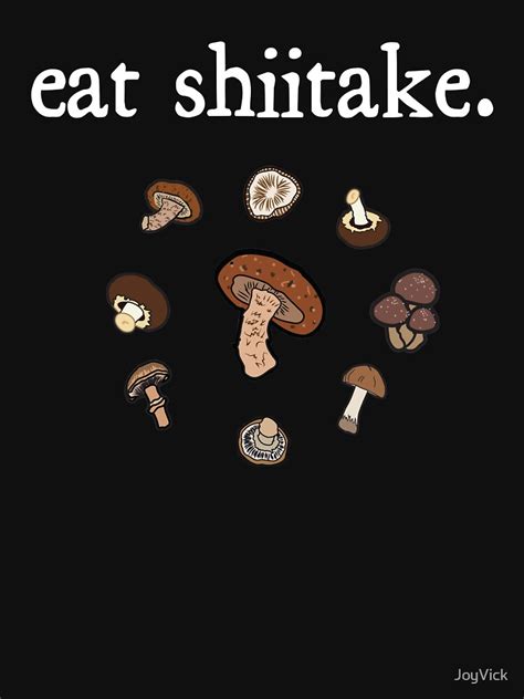 Eat Shiitake Mushrooms T Shirt By Joyvick Redbubble