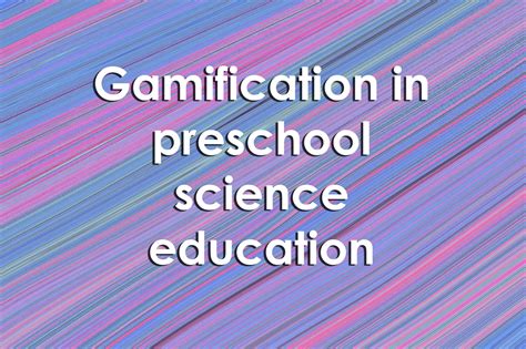 Gamification In Preschool Science Education — University Xp