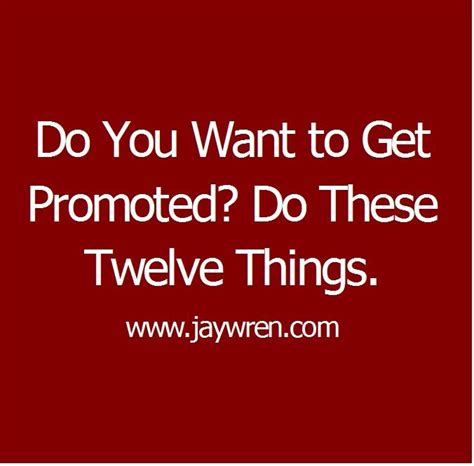 Do You Want To Get Promoted Do These Twelve Things Jay Wren