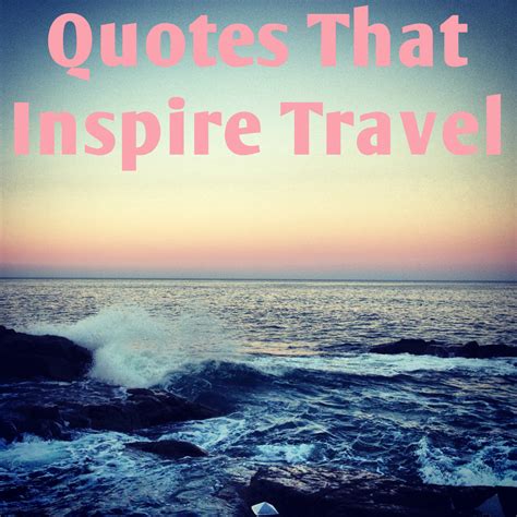 Wanderlust Wednesday Quotes That Inspire Travel Part 16 For The