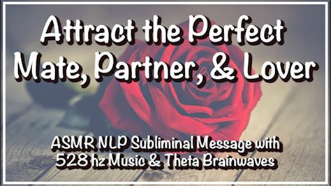 Attract The Perfect Mate Partner And Lover Asmr Layered Subliminal W 528 Hz And Theta Binaural