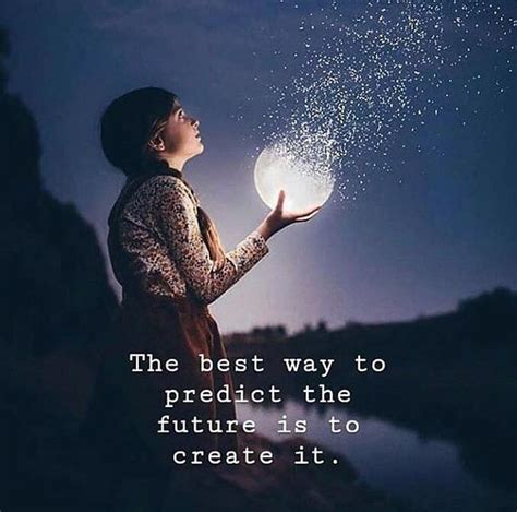 The Best Way To Predict The Future Is To Create It Philosophical