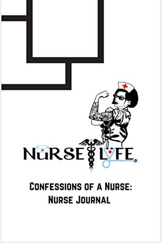 Nurse Life Nurse Journal Confessions Of A Nurse By Caregiving