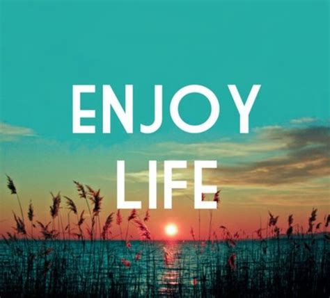 Enjoy Life Pictures, Photos, and Images for Facebook, Tumblr, Pinterest ...