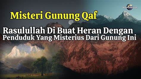 Misteri Gunung Qaf Rasulullah Sampai Heran Dengan Penduduk Yang