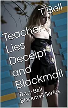 Teacher Lies Deceipt And Blackmail Tracy Bell Blackmail Series Tracy Bell Teacher Series