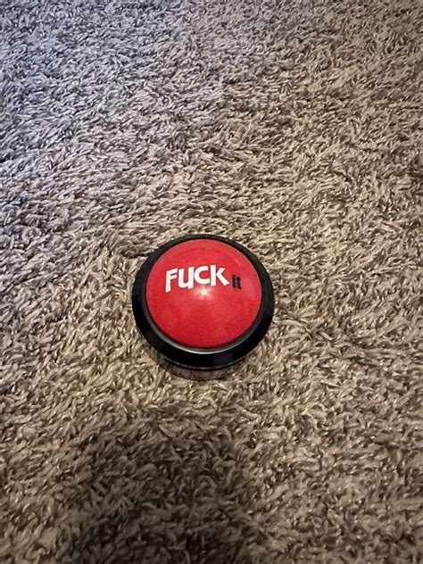 Fuck It Button With Different Fuck It Phrases Ebay